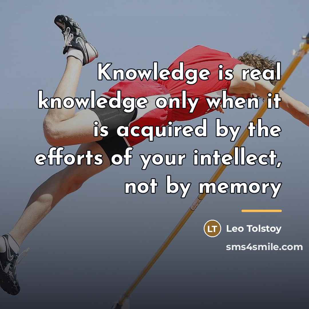 “Knowledge is real knowledge only when it is acquired by…” quote by Leo Tolstoy