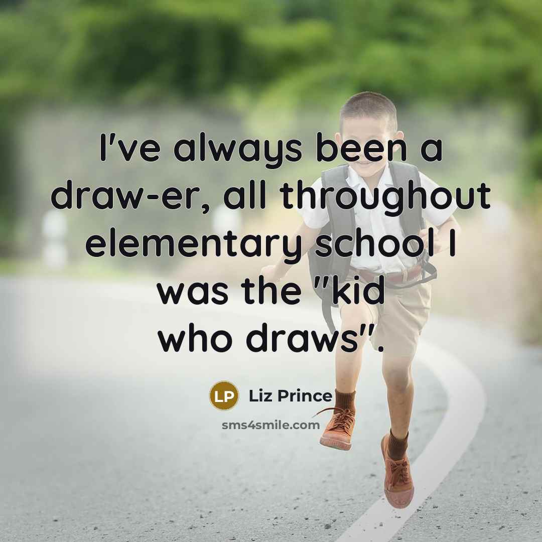 “I've always been a draw-er, all throughout elementary school I was the "kid who draws".” quote by Liz Prince