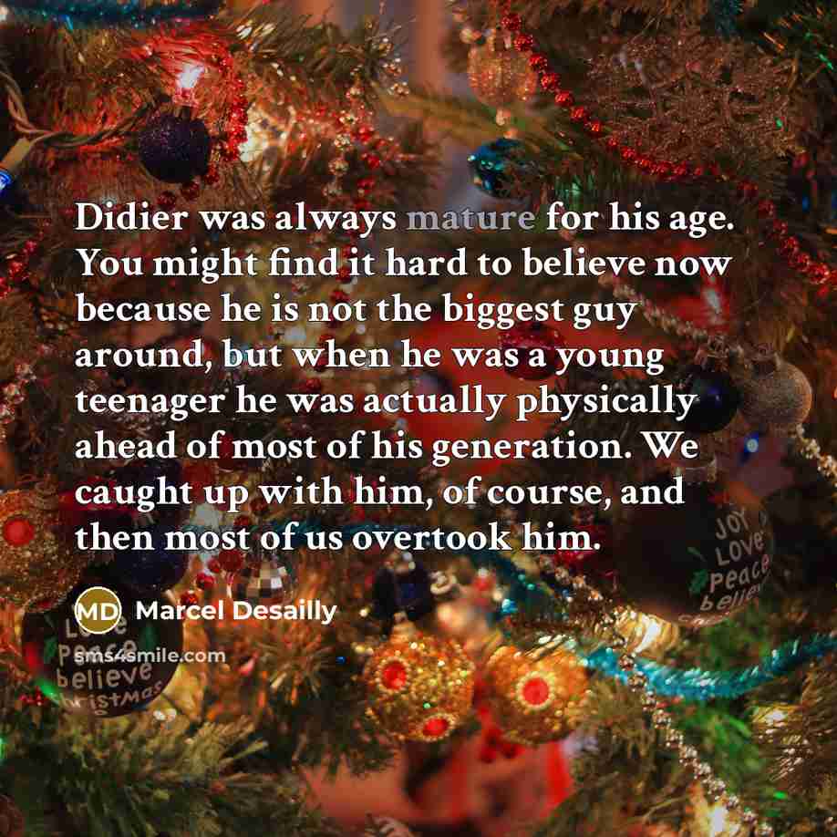 “Didier was always mature for his age. You might find…” quote by Marcel Desailly