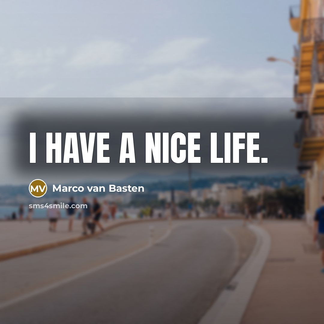 “I have a nice life.…” quote by Marco van Basten