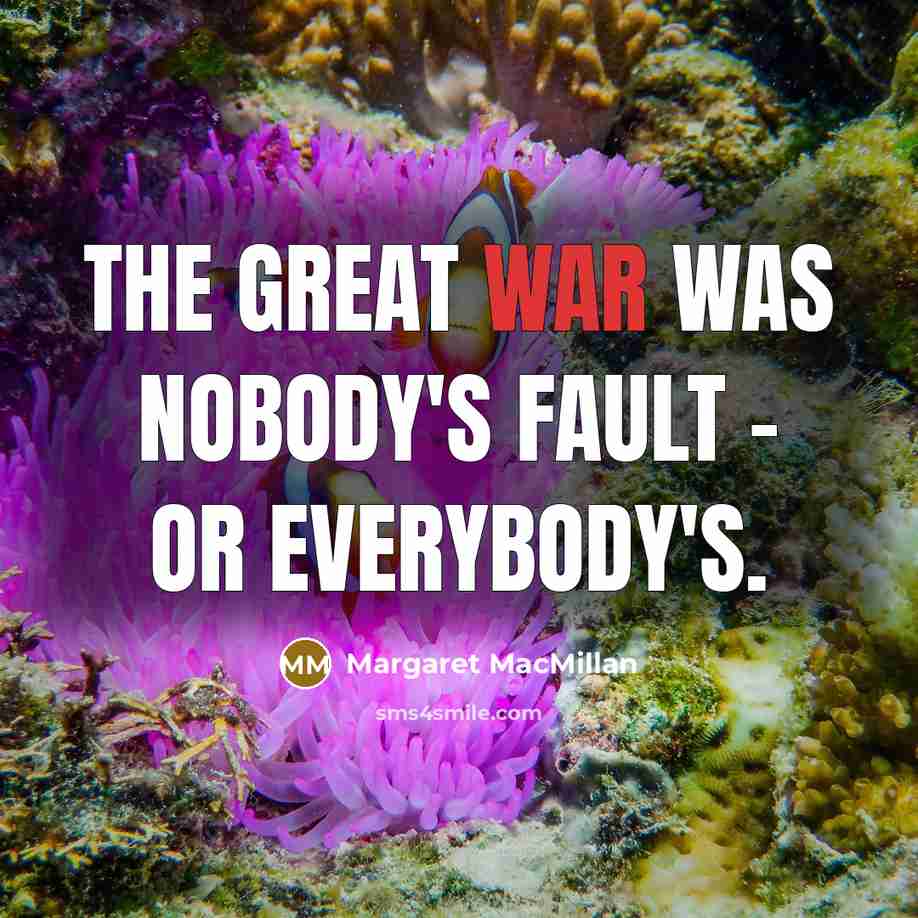 “The Great War was nobody's fault - or everybody's.…” quote by Margaret MacMillan