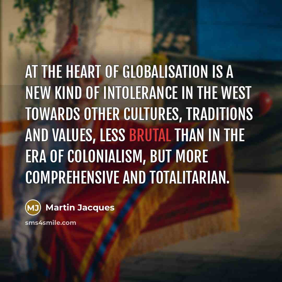 “At the heart of globalisation is a new kind of…” quote by Martin Jacques