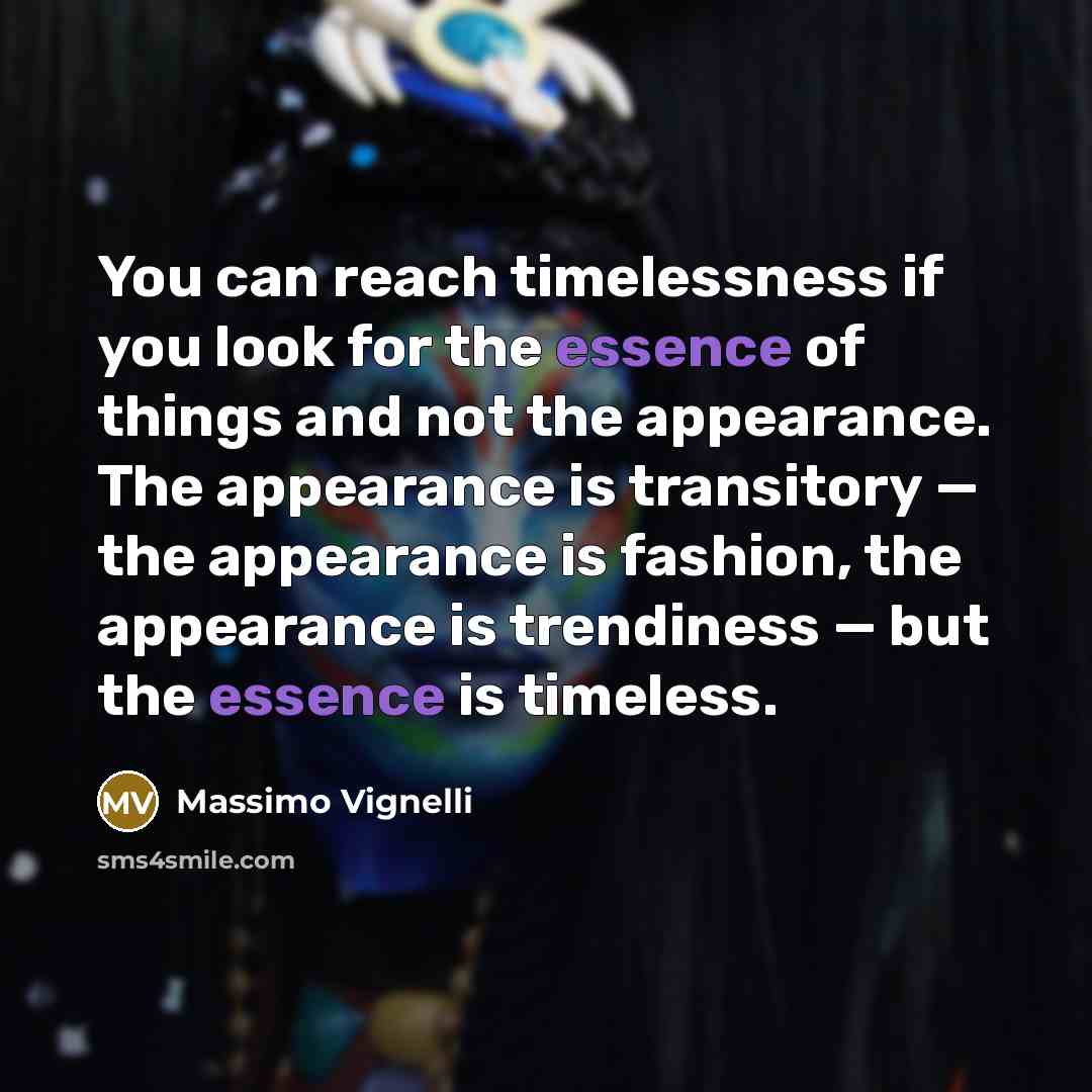 “You can reach timelessness if you look for the essence…” quote by Massimo Vignelli