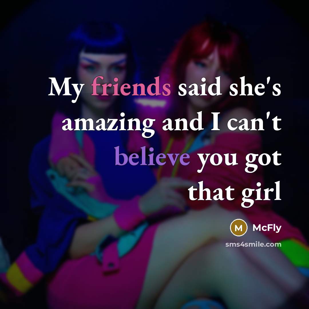 “My friends said she's amazing and I can't believe you got that girl” quote by McFly