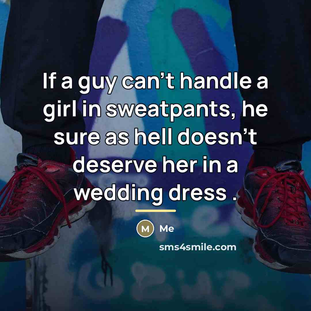 “If a guy can't handle a girl in sweatpants, he…” quote by Me