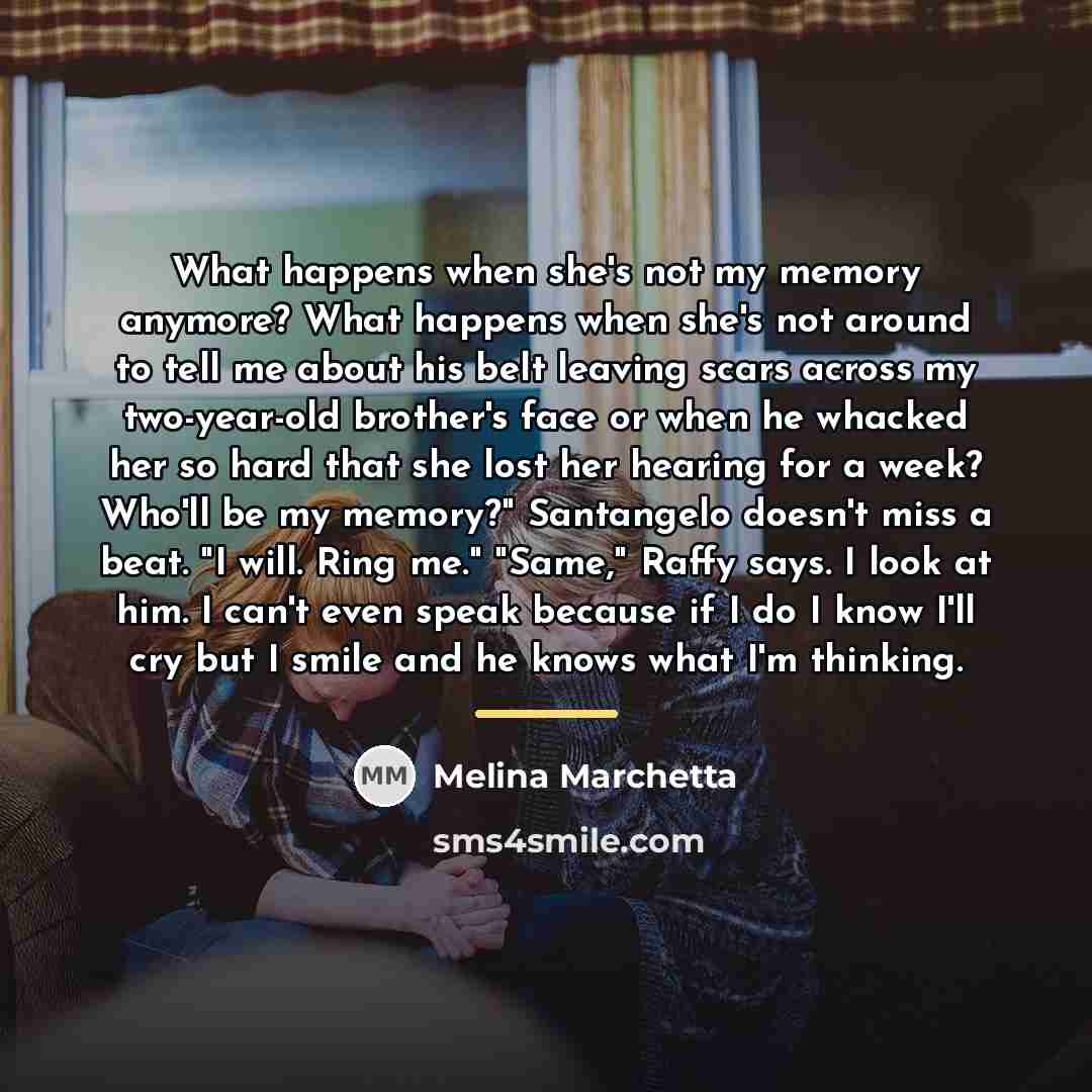 “What happens when she's not my memory anymore? What happens…” quote by Melina Marchetta