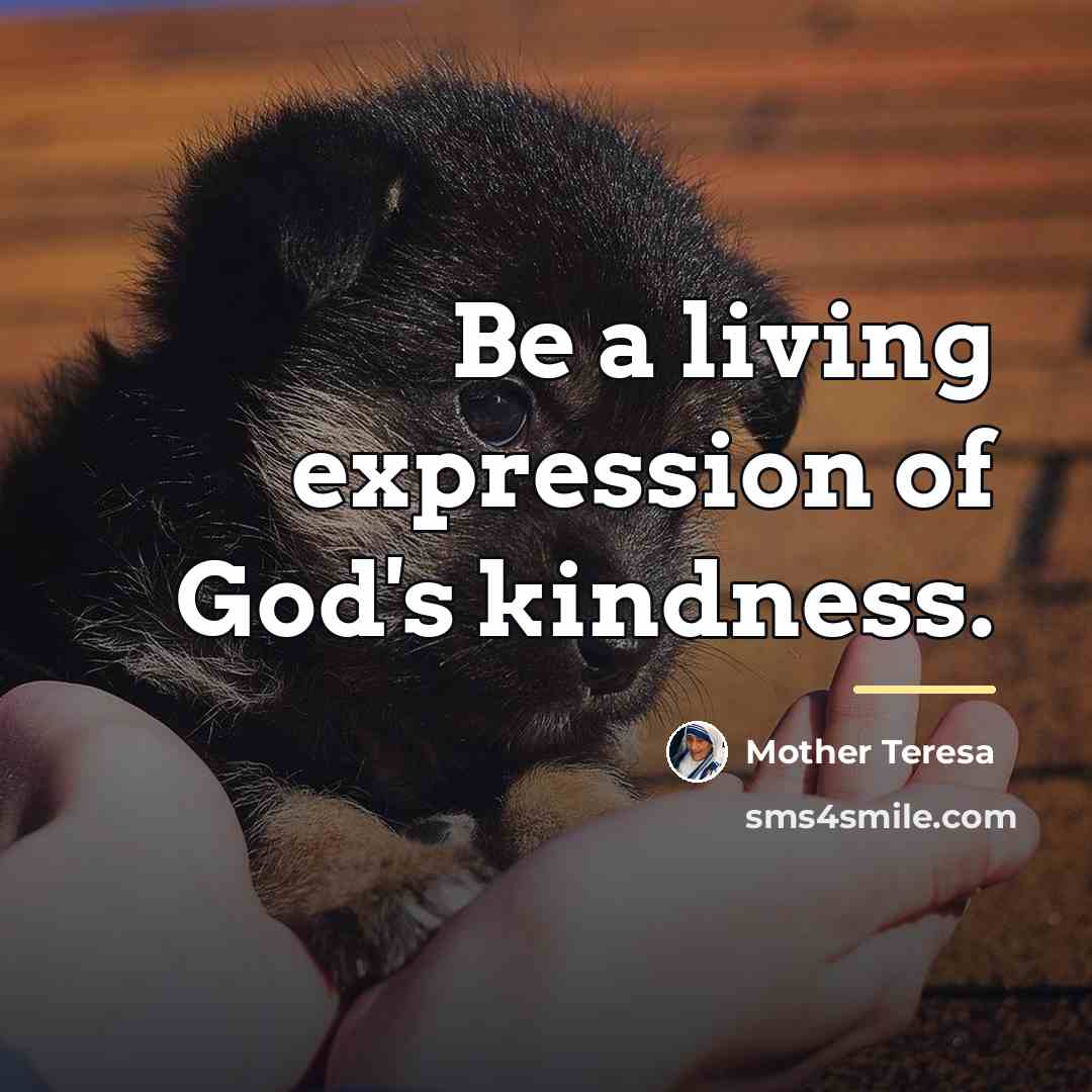 “Be a living expression of God's kindness.…” quote by Mother Teresa