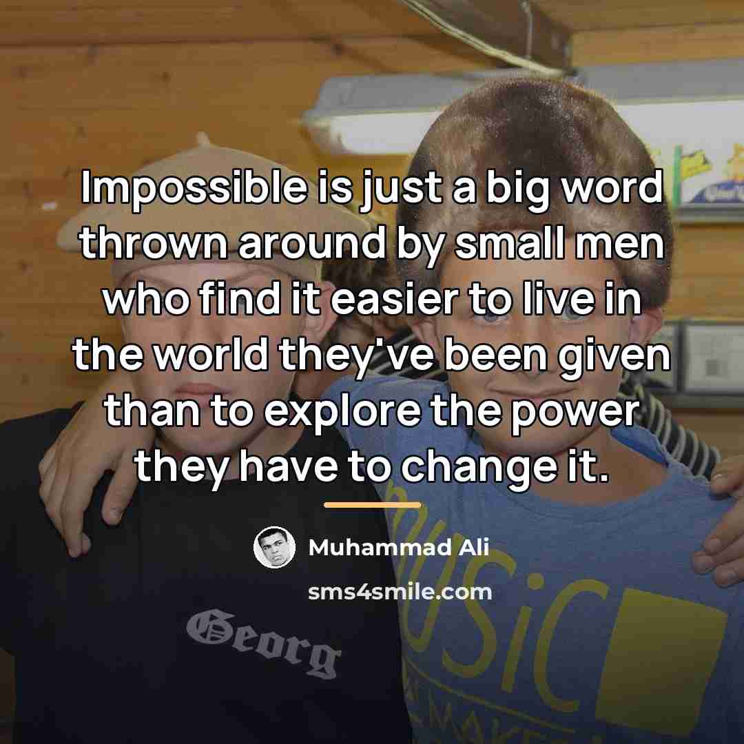“Impossible is just a big word thrown around by small…” quote by Muhammad Ali