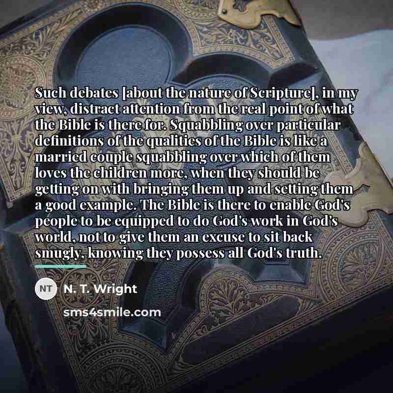 “Such debates [about the nature of Scripture], in my view,…” quote by N. T. Wright