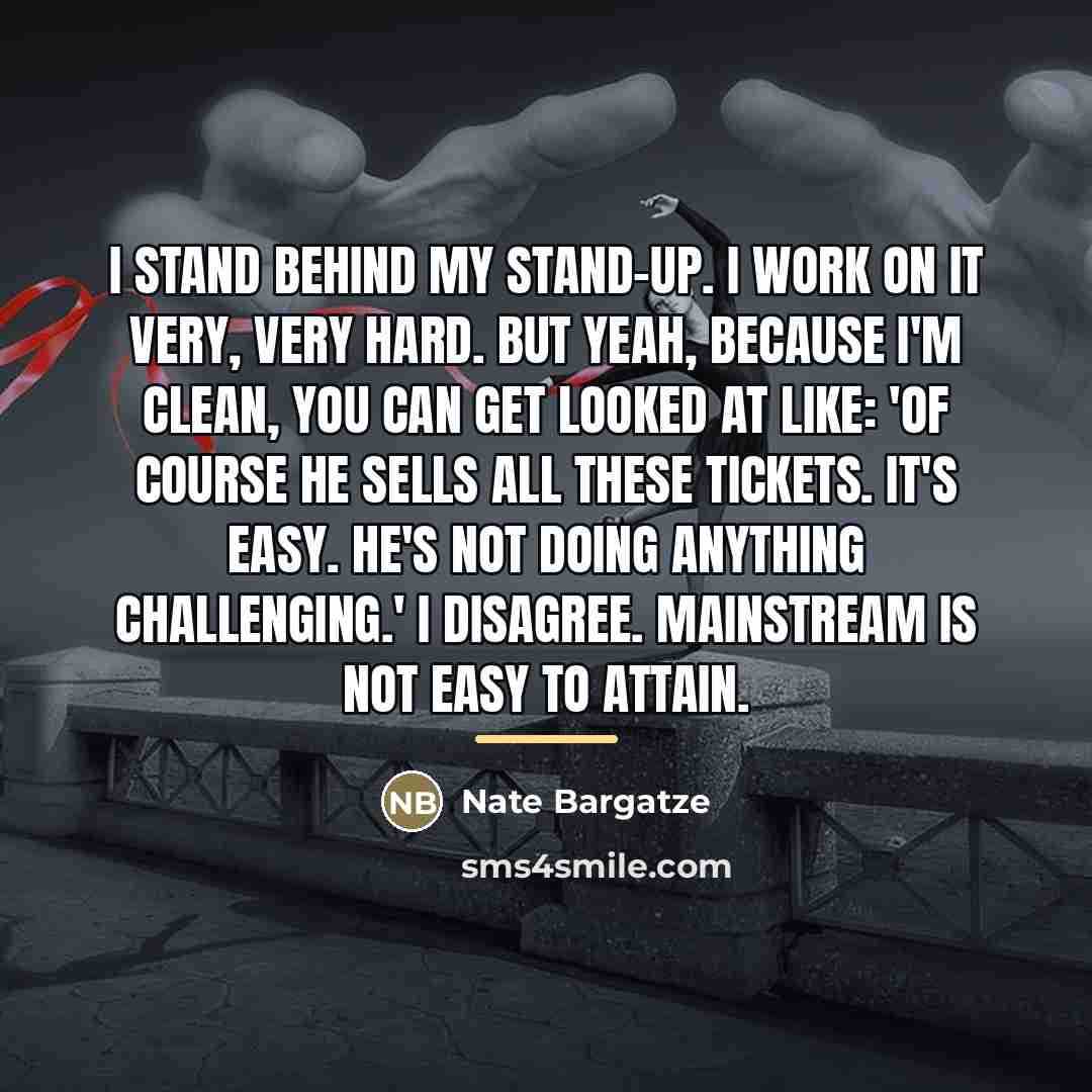 “I stand behind my stand-up. I work on it very,…” quote by Nate Bargatze
