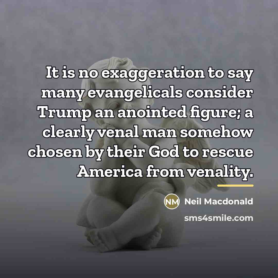 “It is no exaggeration to say many evangelicals consider Trump…” quote by Neil Macdonald