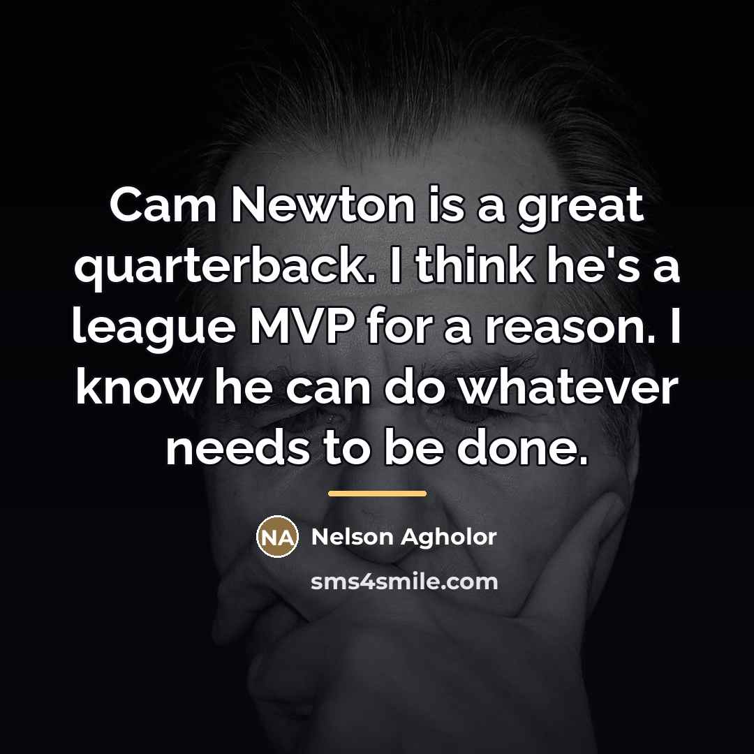 “Cam Newton is a great quarterback. I think he's a…” quote by Nelson Agholor