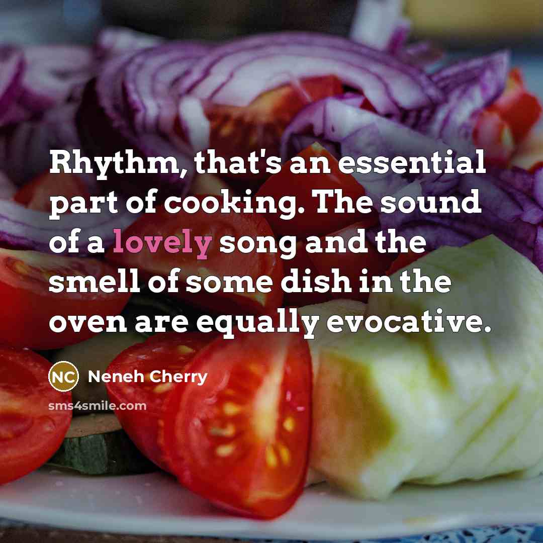 “Rhythm, that's an essential part of cooking. The sound of…” quote by Neneh Cherry
