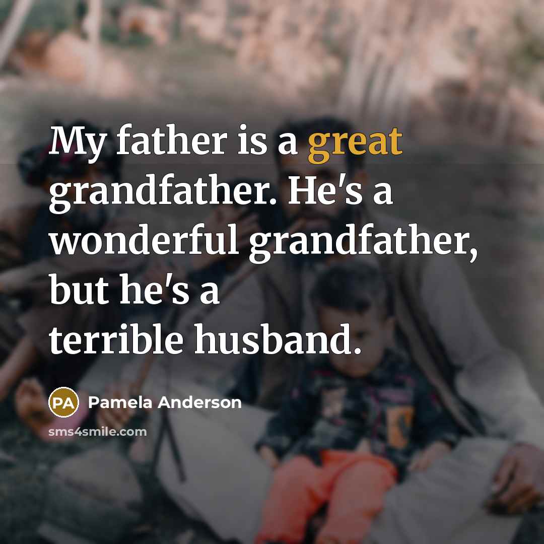 “My father is a great grandfather. He's a wonderful grandfather,…” quote by Pamela Anderson