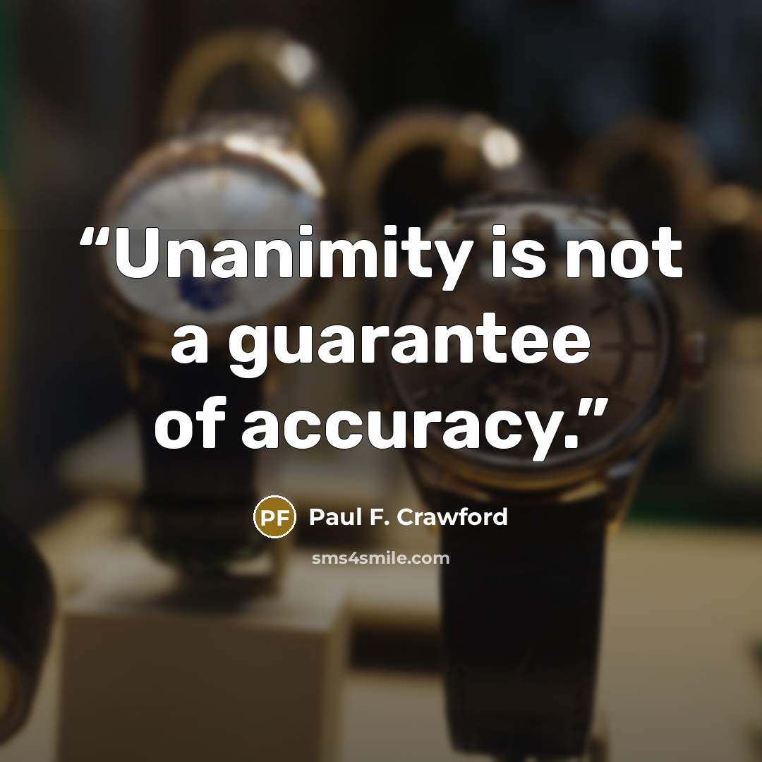 “Unanimity is not a guarantee of accuracy.” quote by Paul F. Crawford