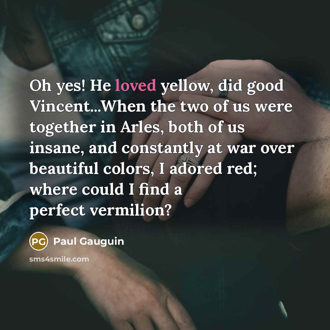 “Oh yes! He loved yellow, did good Vincent...When the two…” quote by Paul Gauguin
