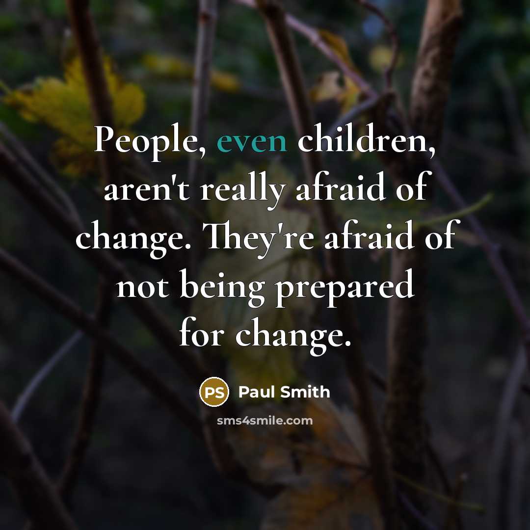 “People, even children, aren't really afraid of change. They're afraid…” quote by Paul Smith