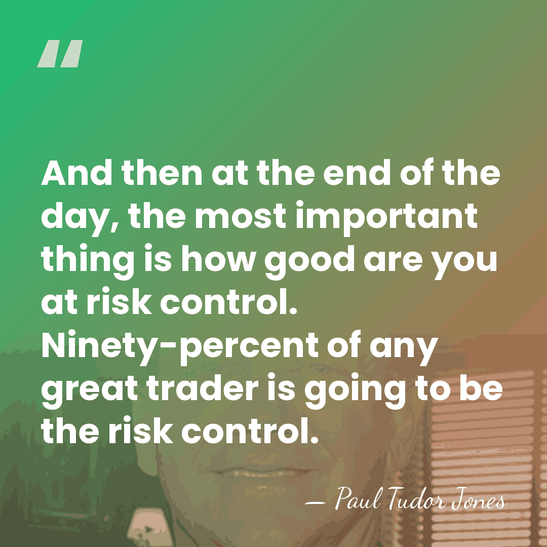 And then at the end of the day, the most important thing&hellip; - Paul Tudor Jones