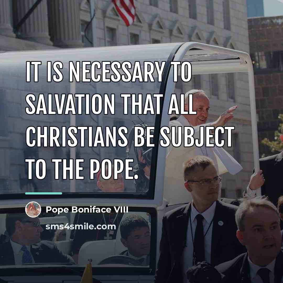 “It is necessary to salvation that all Christians be subject…” quote by Pope Boniface VIII