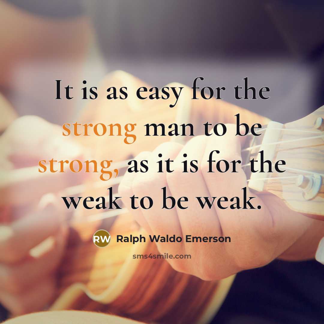 “It is as easy for the strong man to be…” quote by Ralph Waldo Emerson