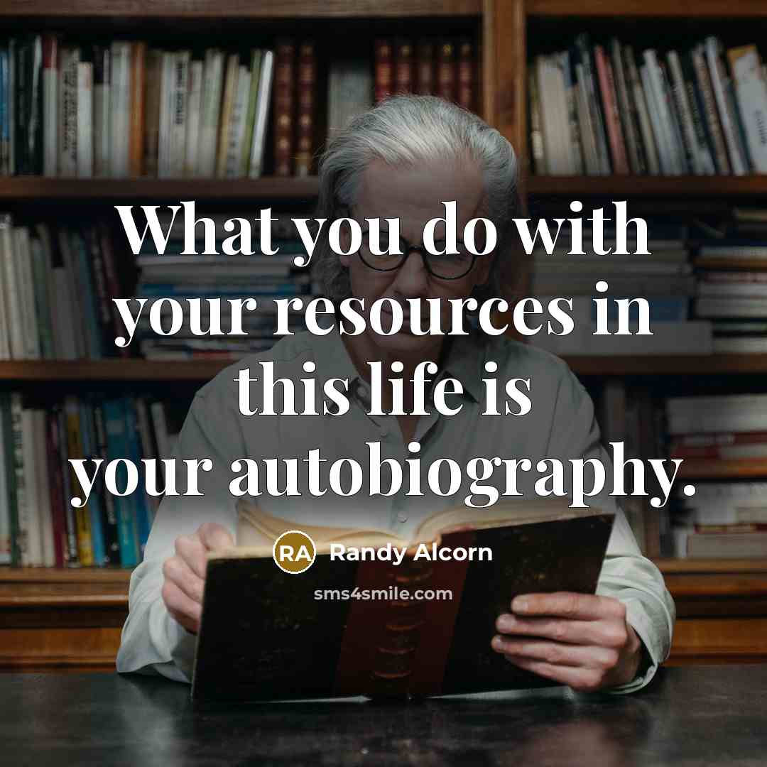 “What you do with your resources in this life is…” quote by Randy Alcorn