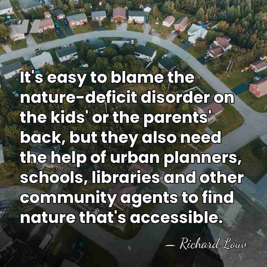 It's easy to blame the nature-deficit disorder on the kids' or the&hellip; - Richard Louv