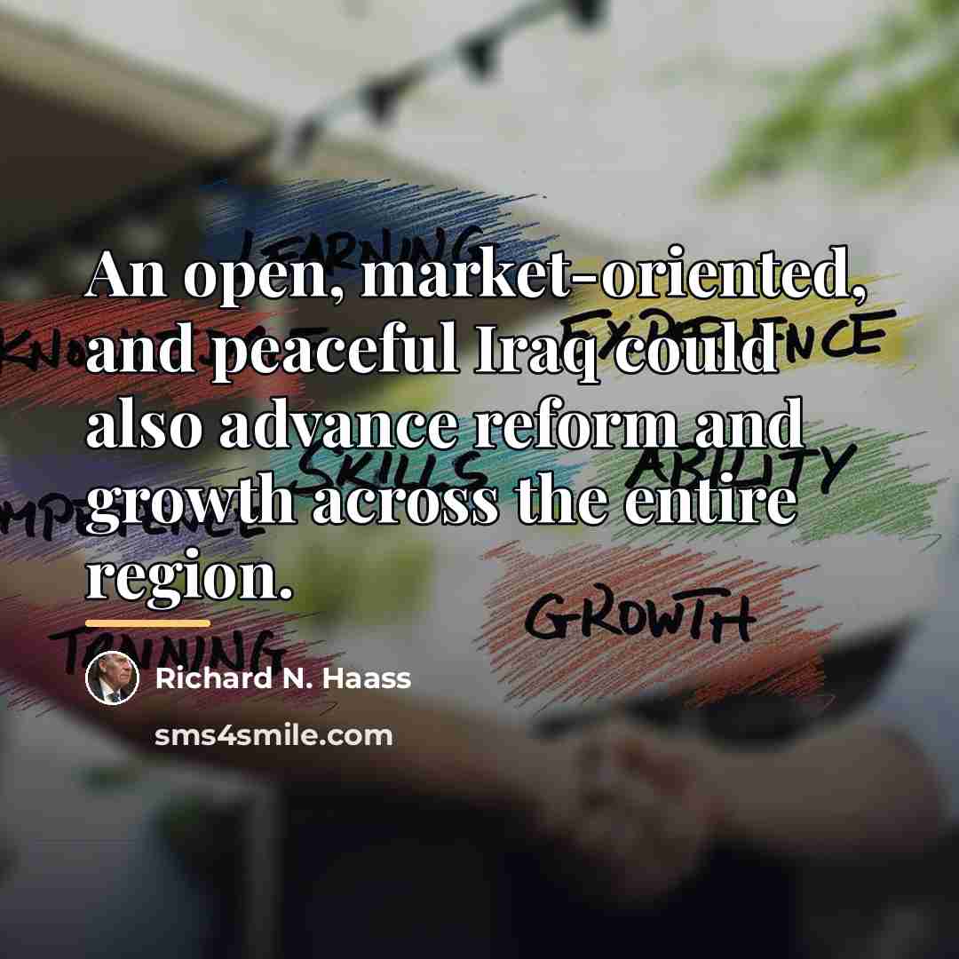 “An open, market-oriented, and peaceful Iraq could also advance reform…” quote by Richard N. Haass