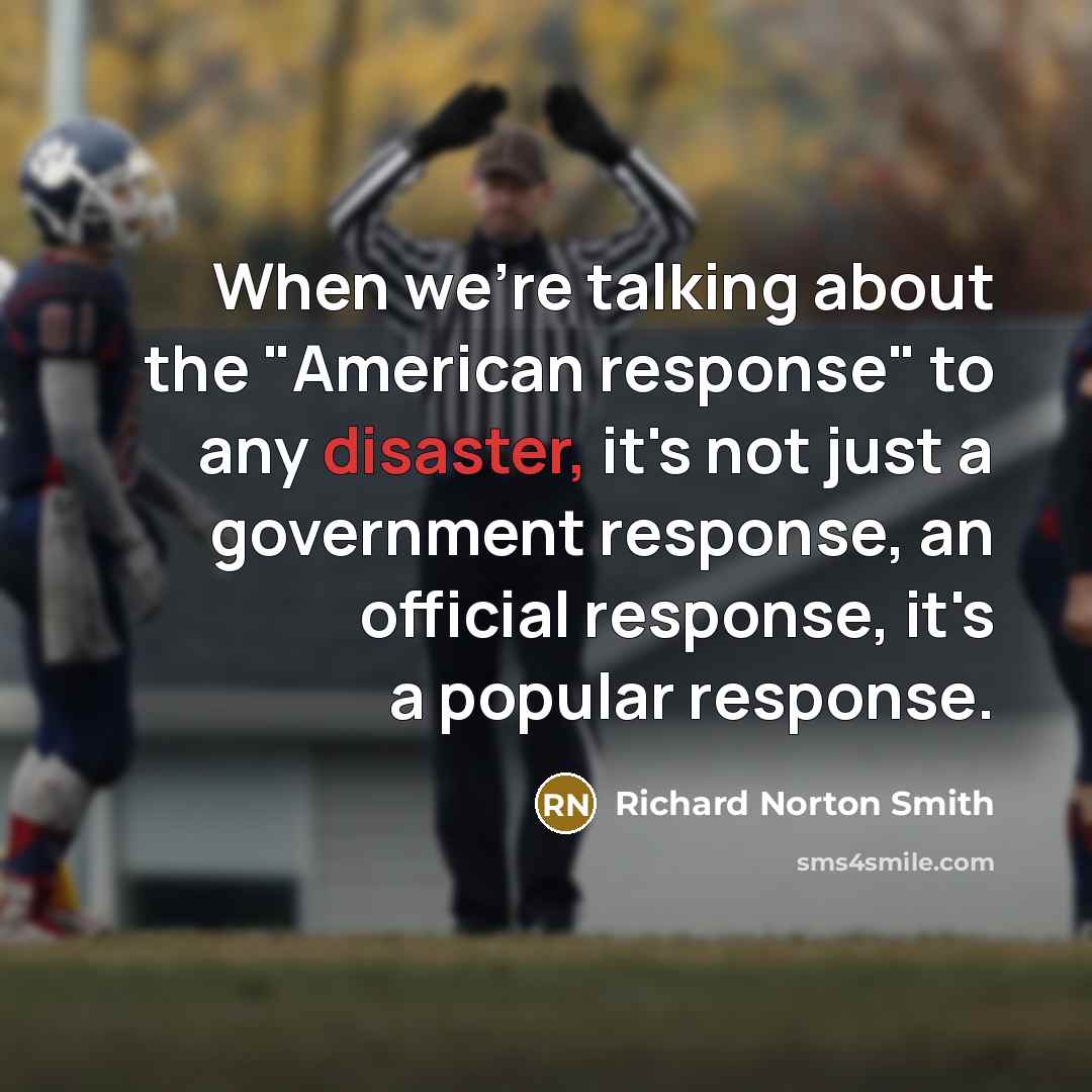 “When we're talking about the "American response" to any disaster,…” quote by Richard Norton Smith