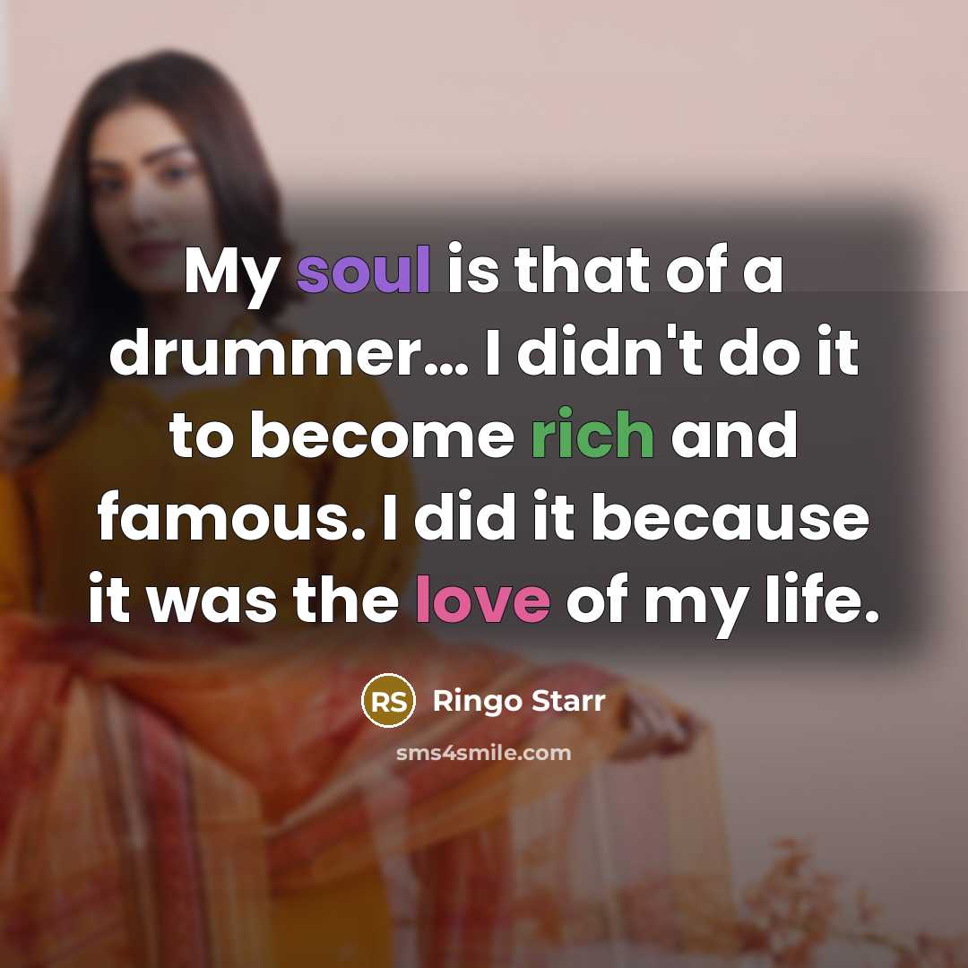“My soul is that of a drummer.... I didn't do…” quote by Ringo Starr
