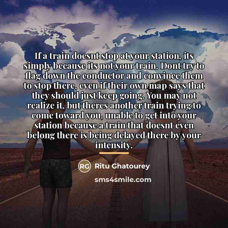 “If a train doesnt stop at your station, its simply…” quote by Ritu Ghatourey