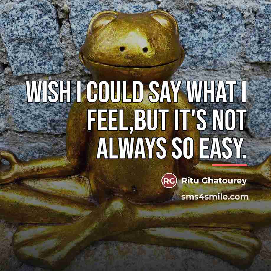 “Wish I could say what I feel,but it's not always…” quote by Ritu Ghatourey