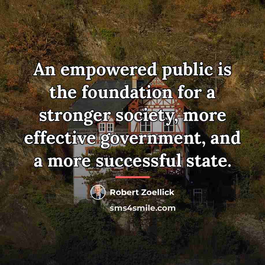 “An empowered public is the foundation for a stronger society,…” quote by Robert Zoellick
