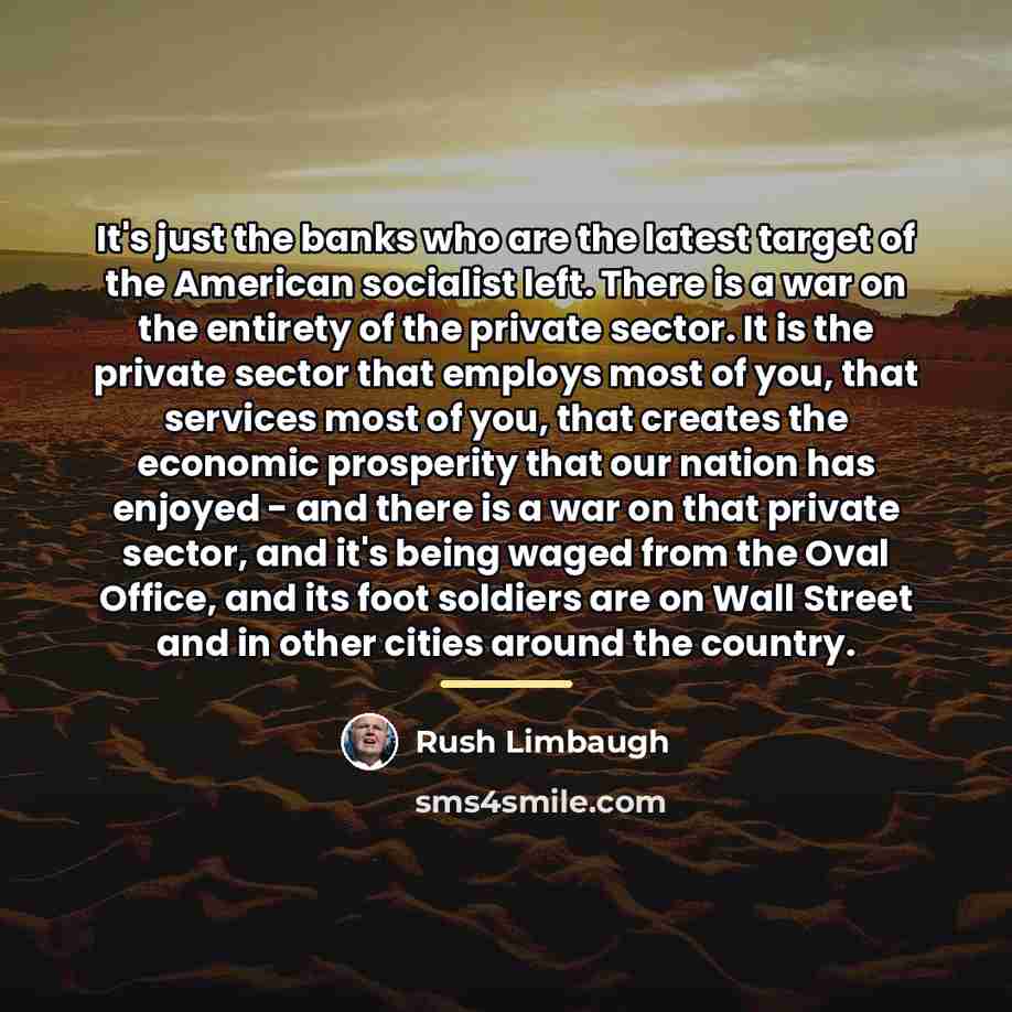 “It's just the banks who are the latest target of…” quote by Rush Limbaugh
