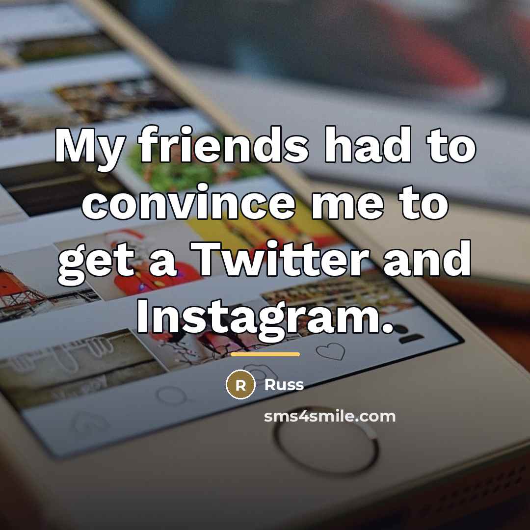 “My friends had to convince me to get a Twitter…” quote by Russ