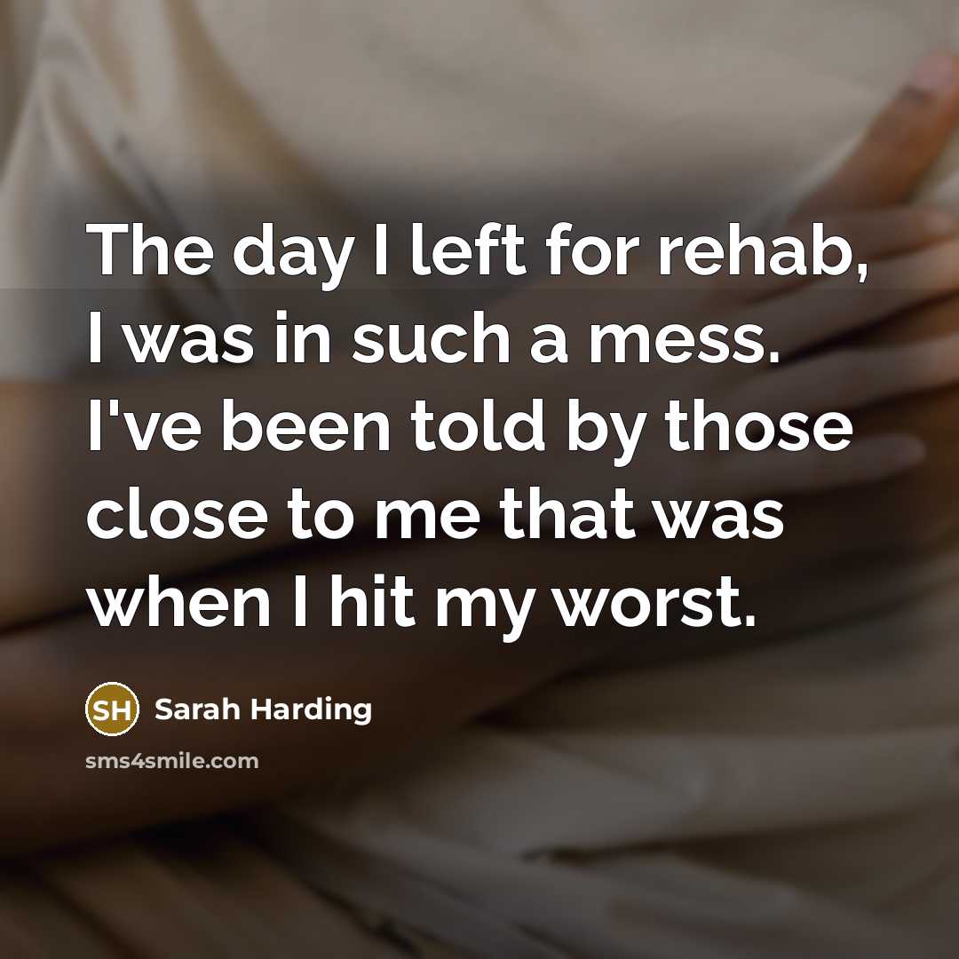 “The day I left for rehab, I was in such…” quote by Sarah Harding