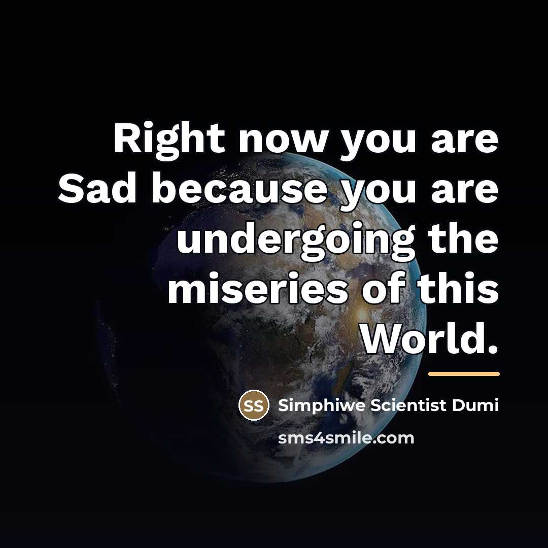 “Right now you are Sad because you are undergoing the…” quote by Simphiwe Scientist Dumi
