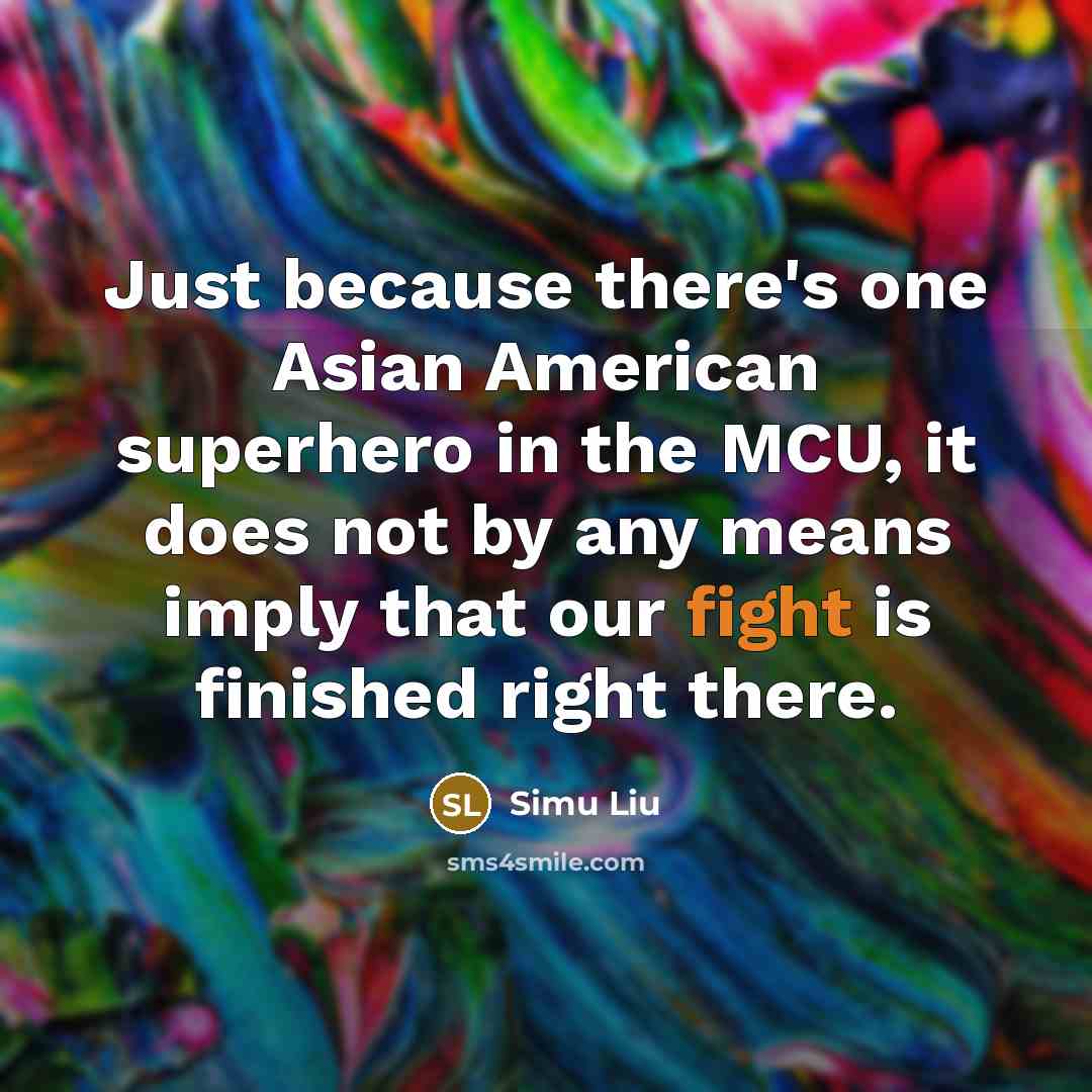“Just because there's one Asian American superhero in the MCU,…” quote by Simu Liu