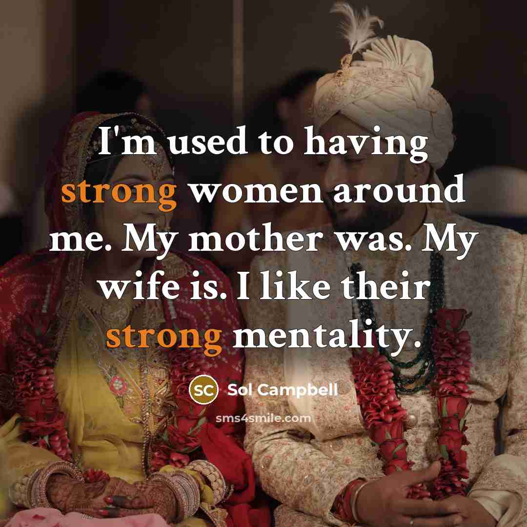 “I'm used to having strong women around me. My mother…” quote by Sol Campbell
