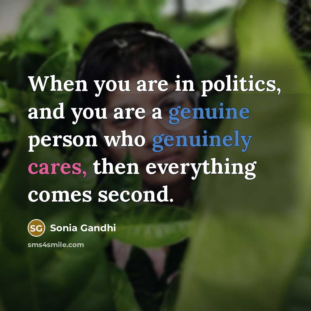 “When you are in politics, and you are a genuine…” quote by Sonia Gandhi