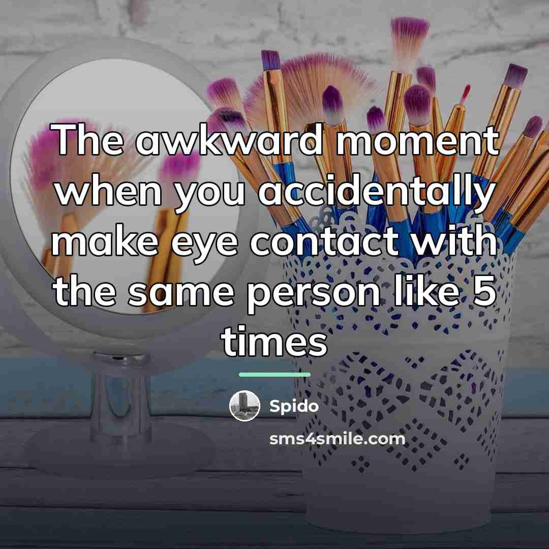 “The awkward moment when you accidentally make eye contact with…” quote by Spido