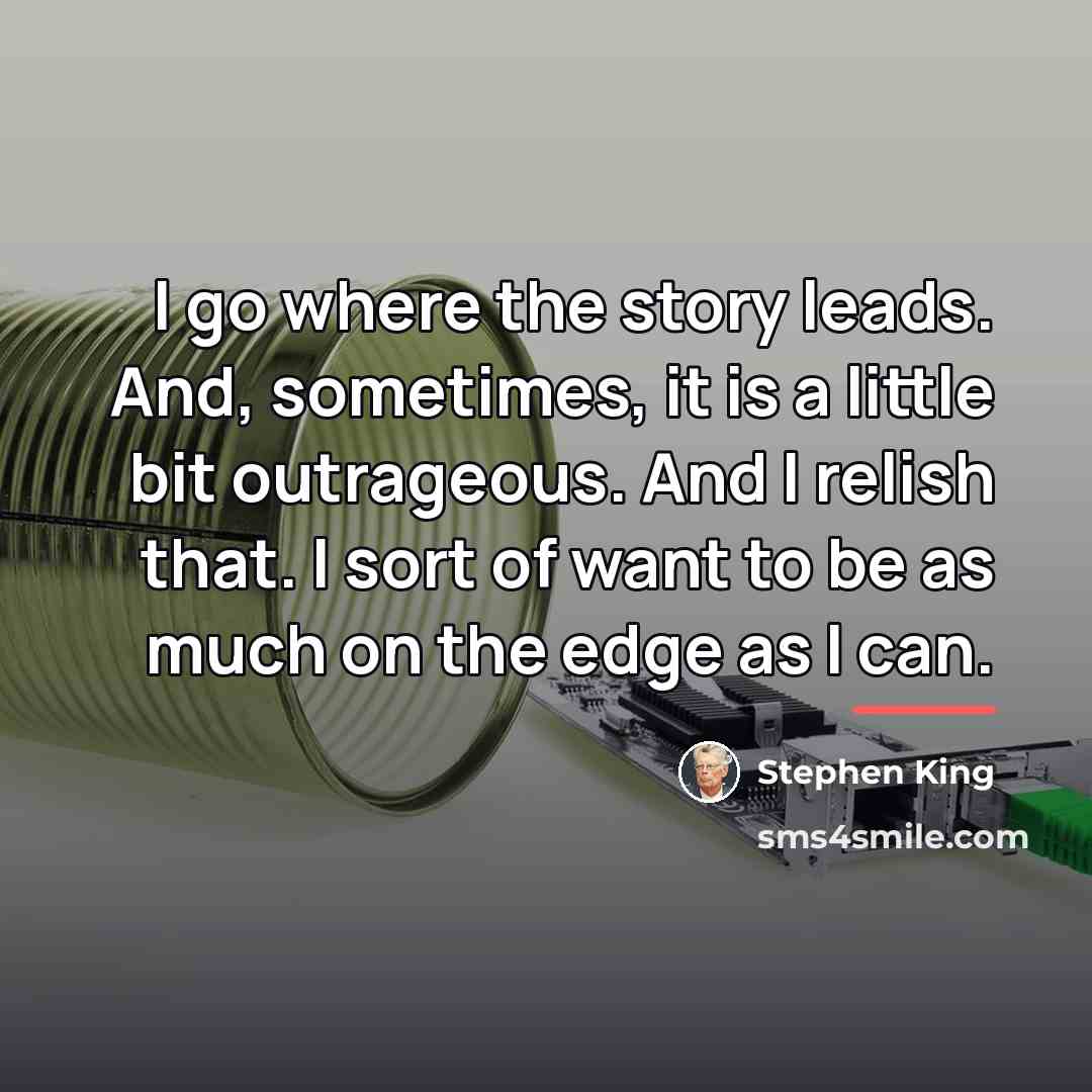 “I go where the story leads. And, sometimes, it is…” quote by Stephen King