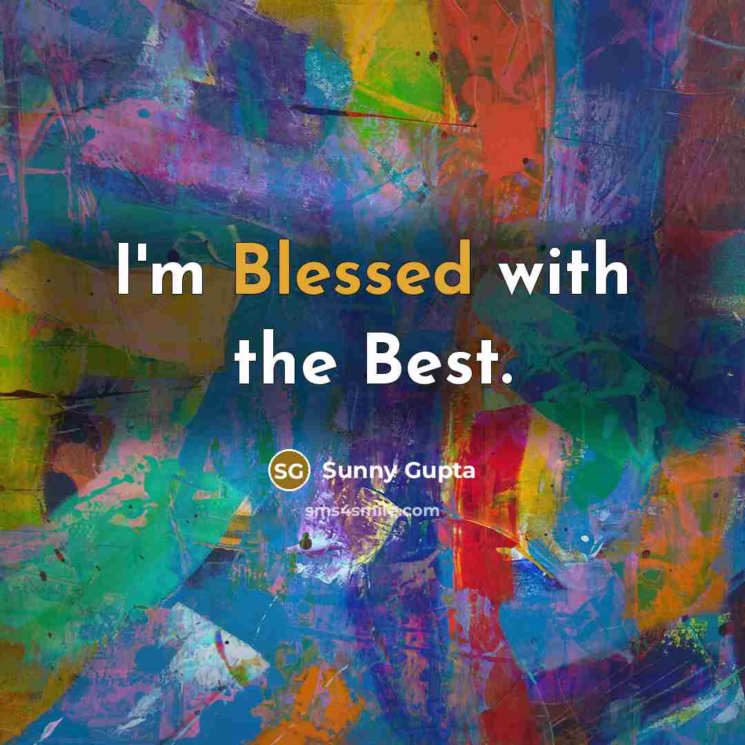 “I'm Blessed with the Best.…” quote by Sunny Gupta
