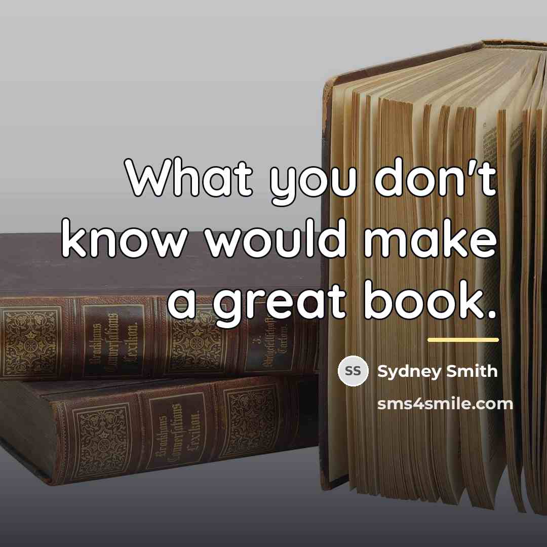 “What you don't know would make a great book.…” quote by Sydney Smith