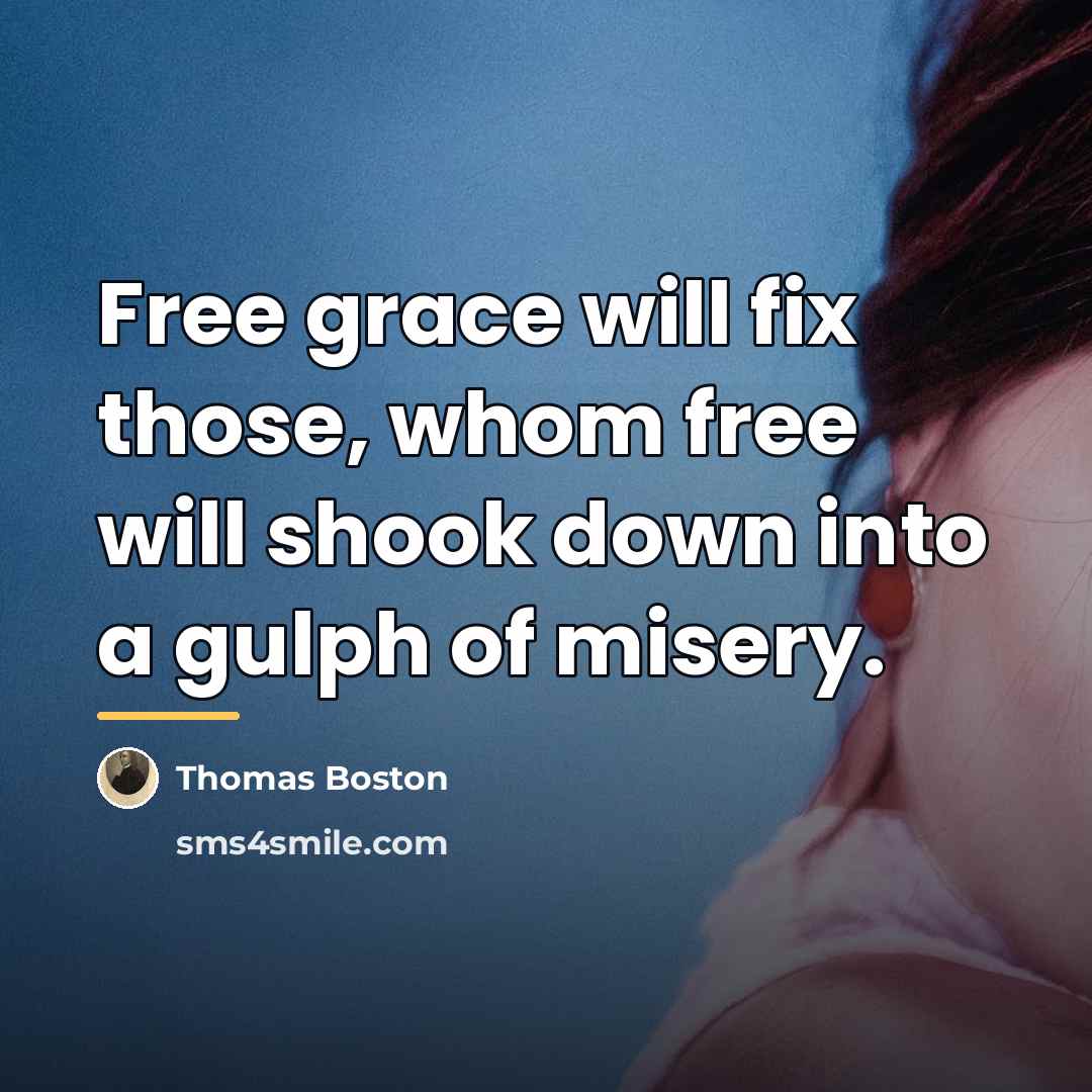 “Free grace will fix those, whom free will shook down…” quote by Thomas Boston