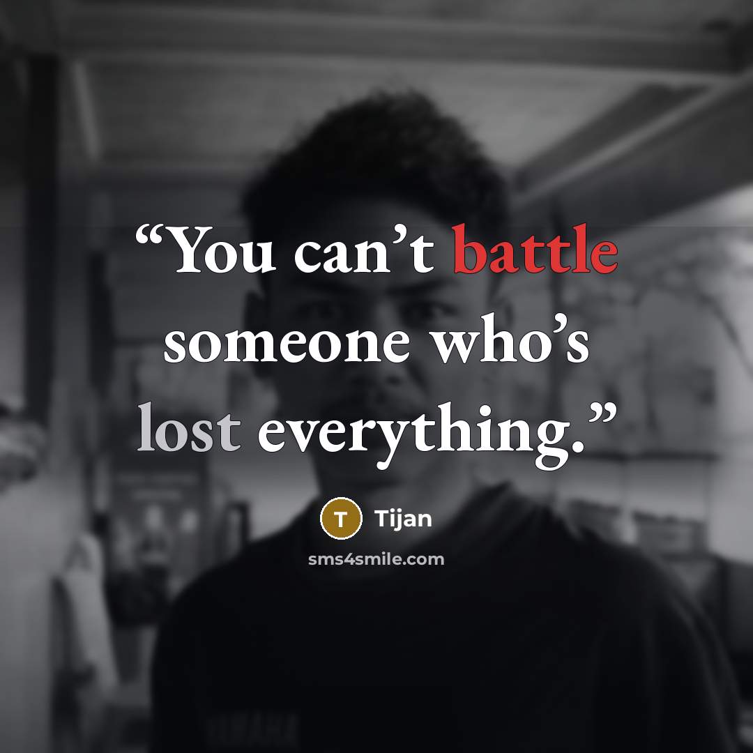 “You can’t battle someone who’s lost everything.” quote by Tijan