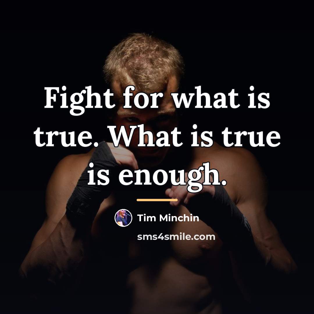 “Fight for what is true. What is true is enough.…” quote by Tim Minchin