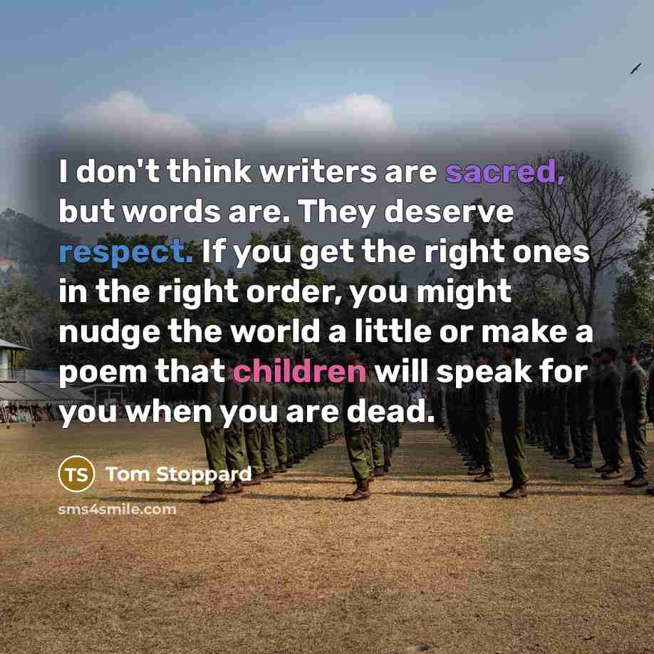 “I don't think writers are sacred, but words are. They…” quote by Tom Stoppard