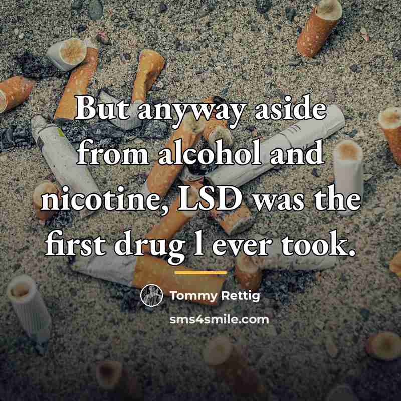 “But anyway aside from alcohol and nicotine, LSD was the…” quote by Tommy Rettig