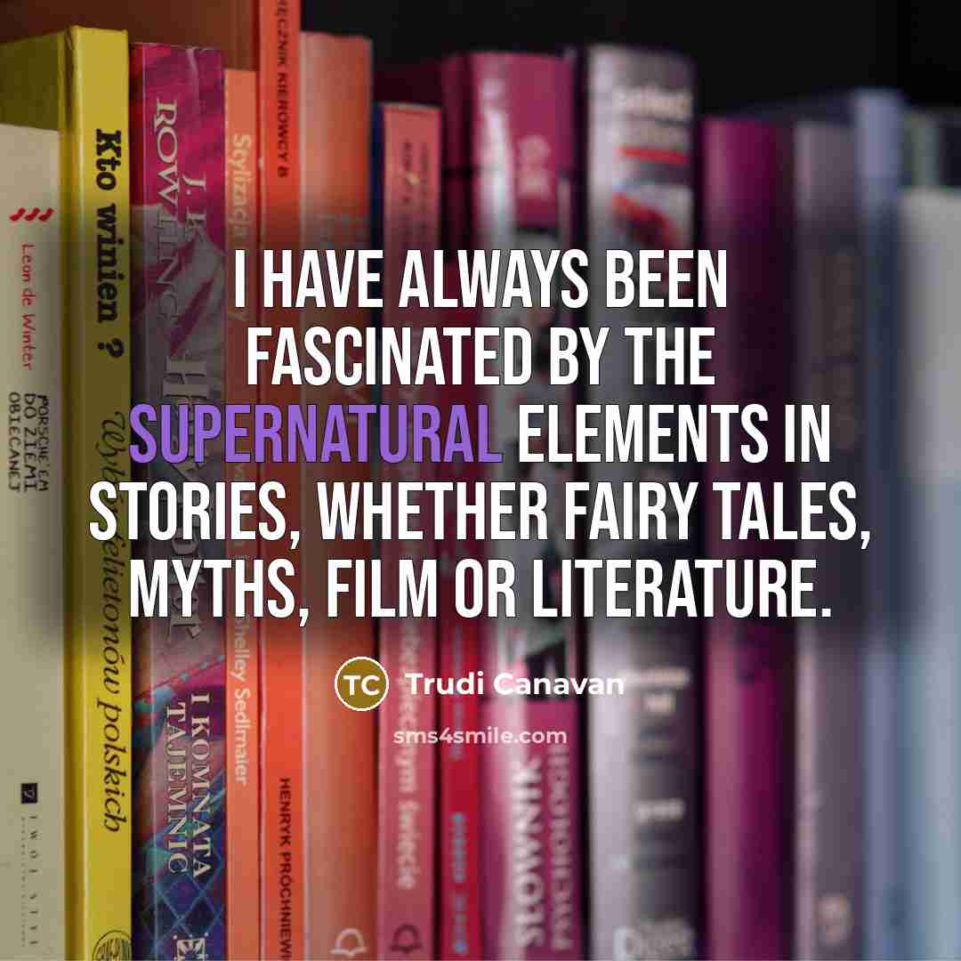 “I have always been fascinated by the supernatural elements in…” quote by Trudi Canavan