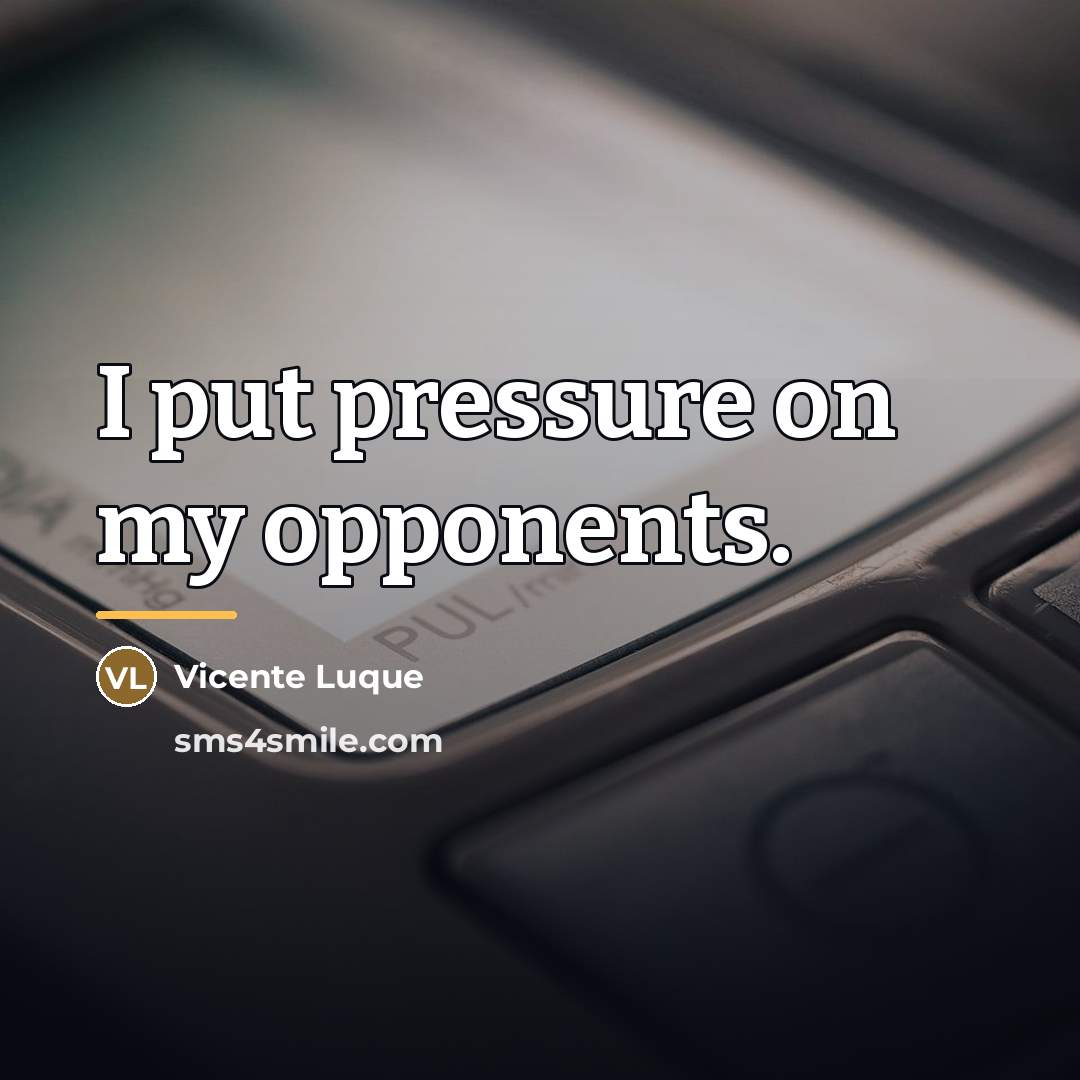 “I put pressure on my opponents.…” quote by Vicente Luque